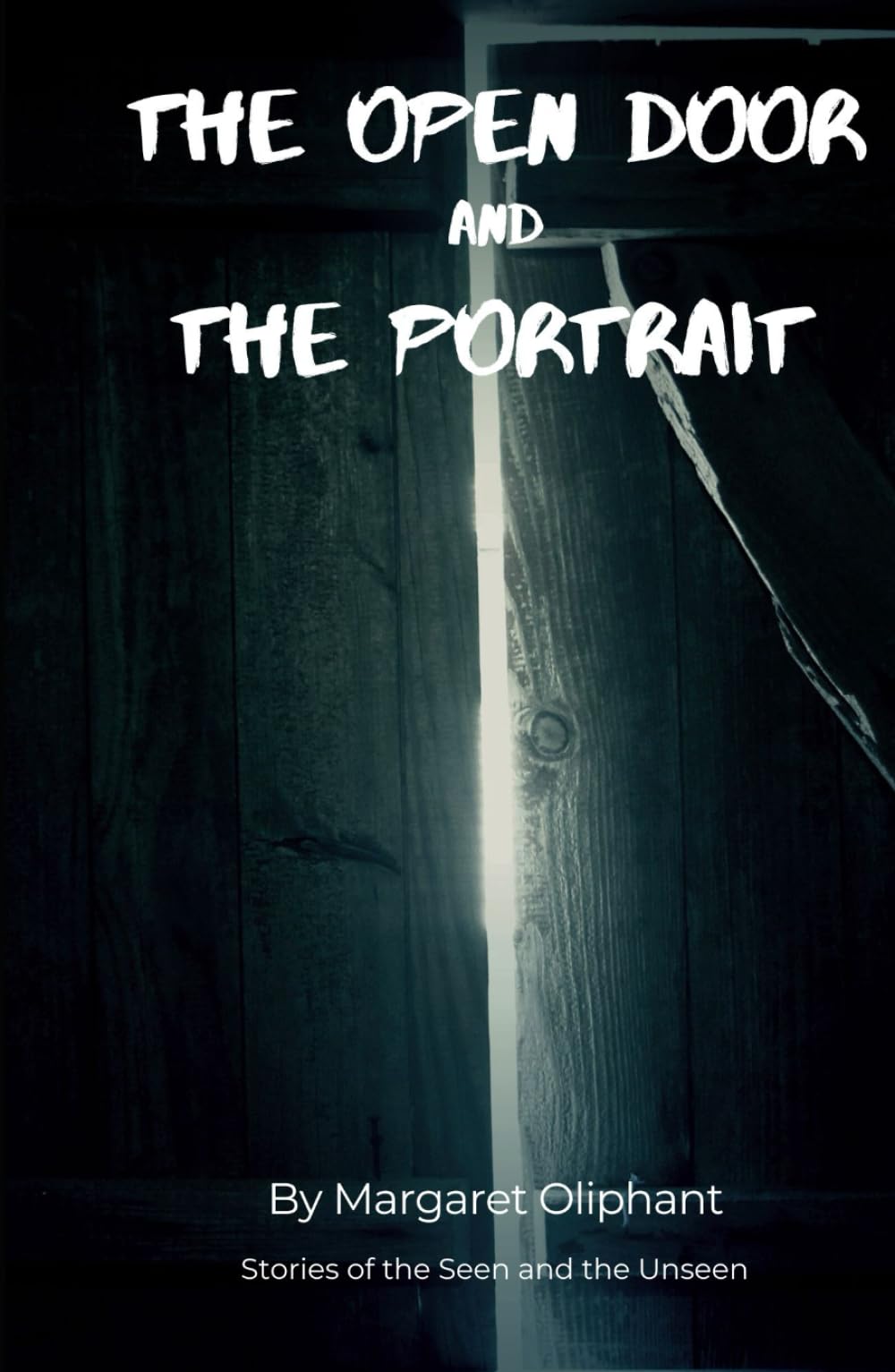 The Open Door and The Portrait: Stories of the Seen and the Unseen: An Original and Unabridged Edition