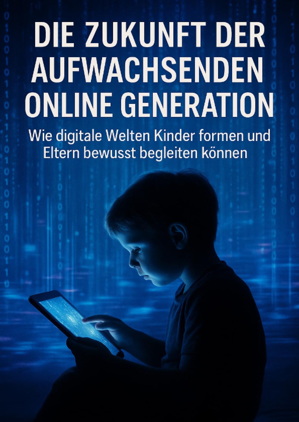 Die Zukunft der Aufwachsenden Online Generation: Wie digitale Welten Kinder formen und Eltern bewusst begleiten können