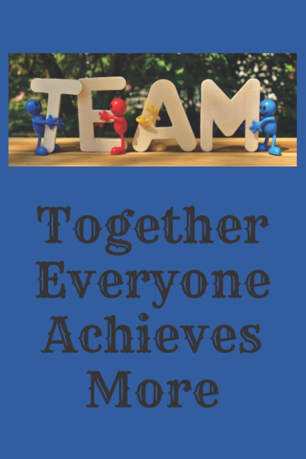 Team: Together Everyone Achieves More