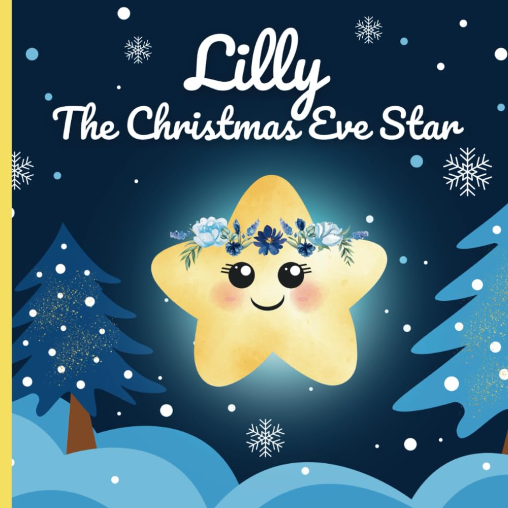 Lilly The Christmas Eve Star: A Heartwarming Christmas Bedtime Story of Friendship, Courage, and Holiday Magic for kids