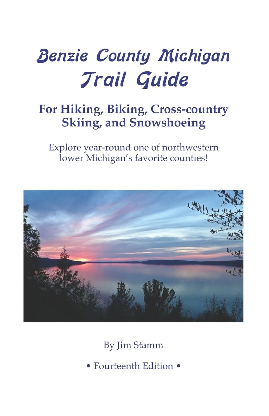Benzie County Michigan Trail Guide: For Hiking, Biking, Cross-country Skiing, and Snowshoeing