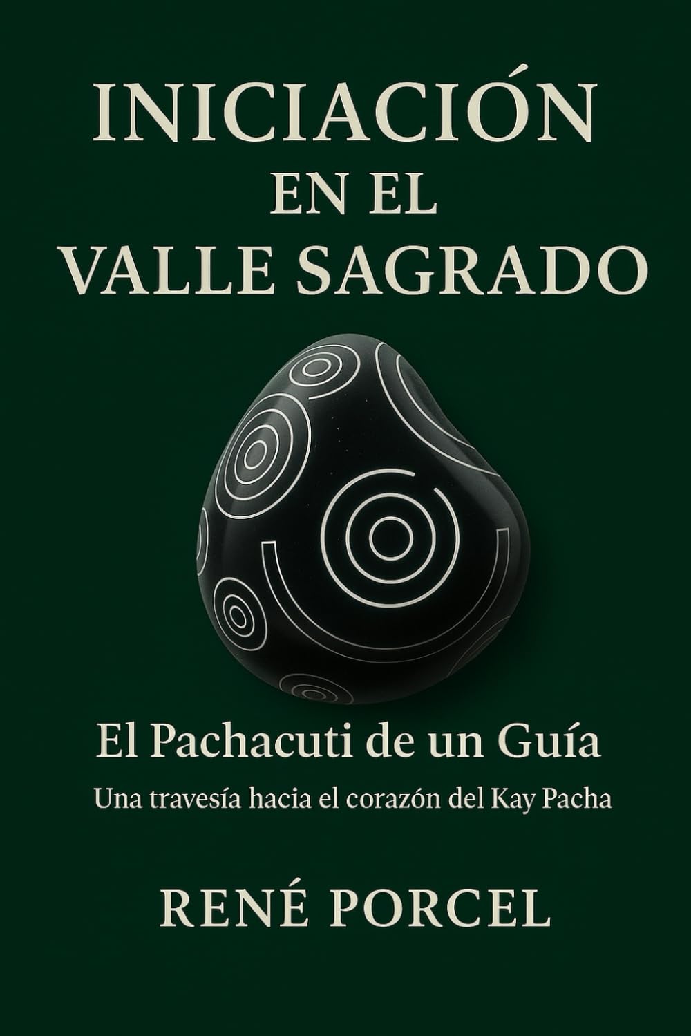 INICIACIÓN EN EL VALLE SAGRADO: El Pachacuti de un Guía. Una travesía hacia el corazón del Kay Pacha