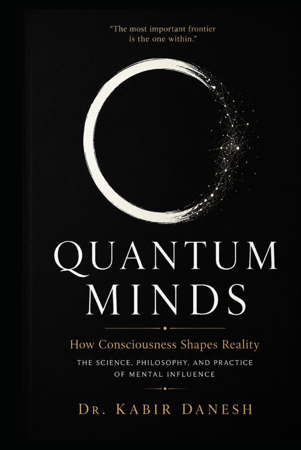 Quantum Minds: How Consciousness Shapes Reality: The Science, Philosophy, and Practice of Mental Influence