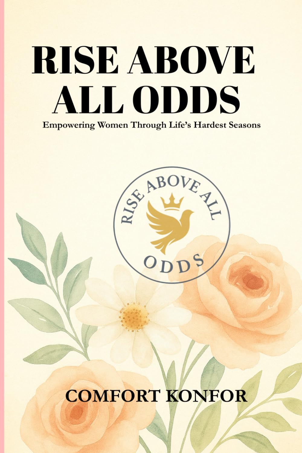 Rise Above All Odds: Empowering Women Through Life's Hardest Seasons