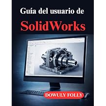 Guia del usuario de SolidWorks Modelado 3D practico para proyectos reales Spanish Edition