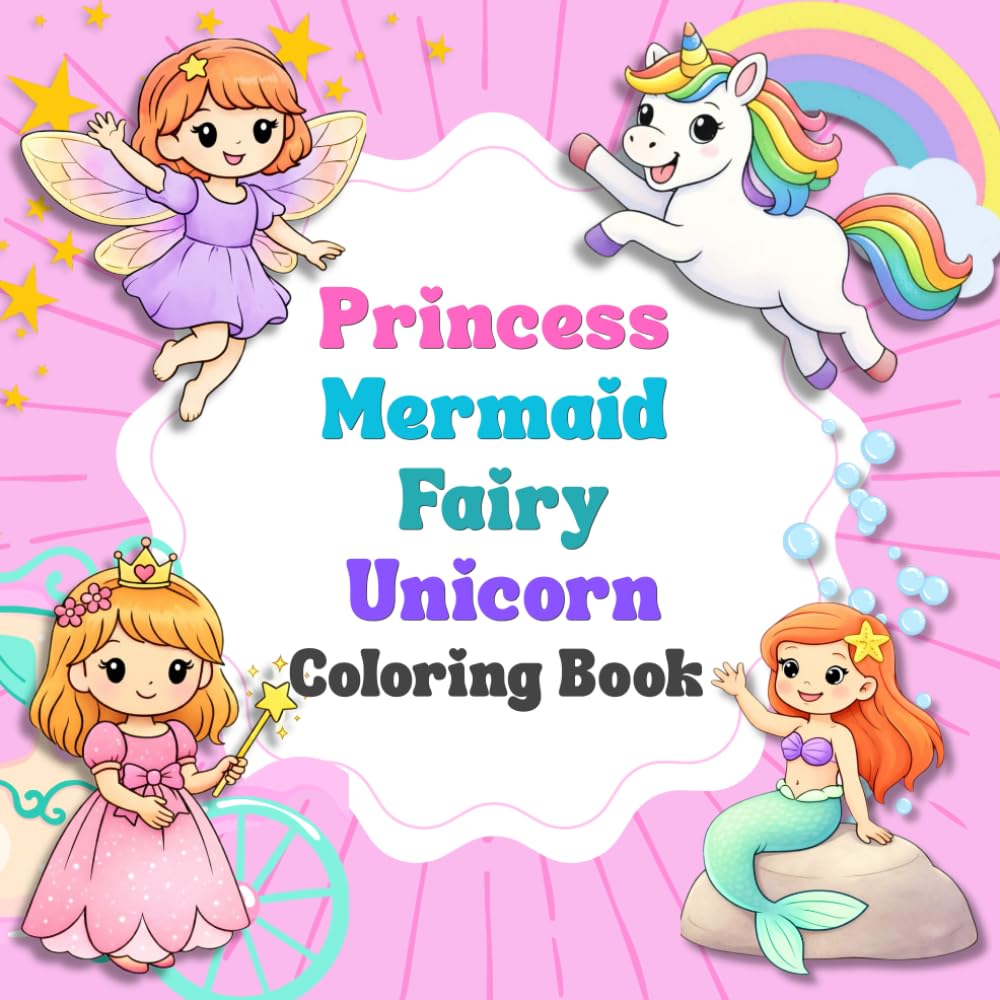 Princess, Mermaid, Fairy, and Unicorn: Cute, Fun and Magical Coloring Book For Kids Ages 4-8