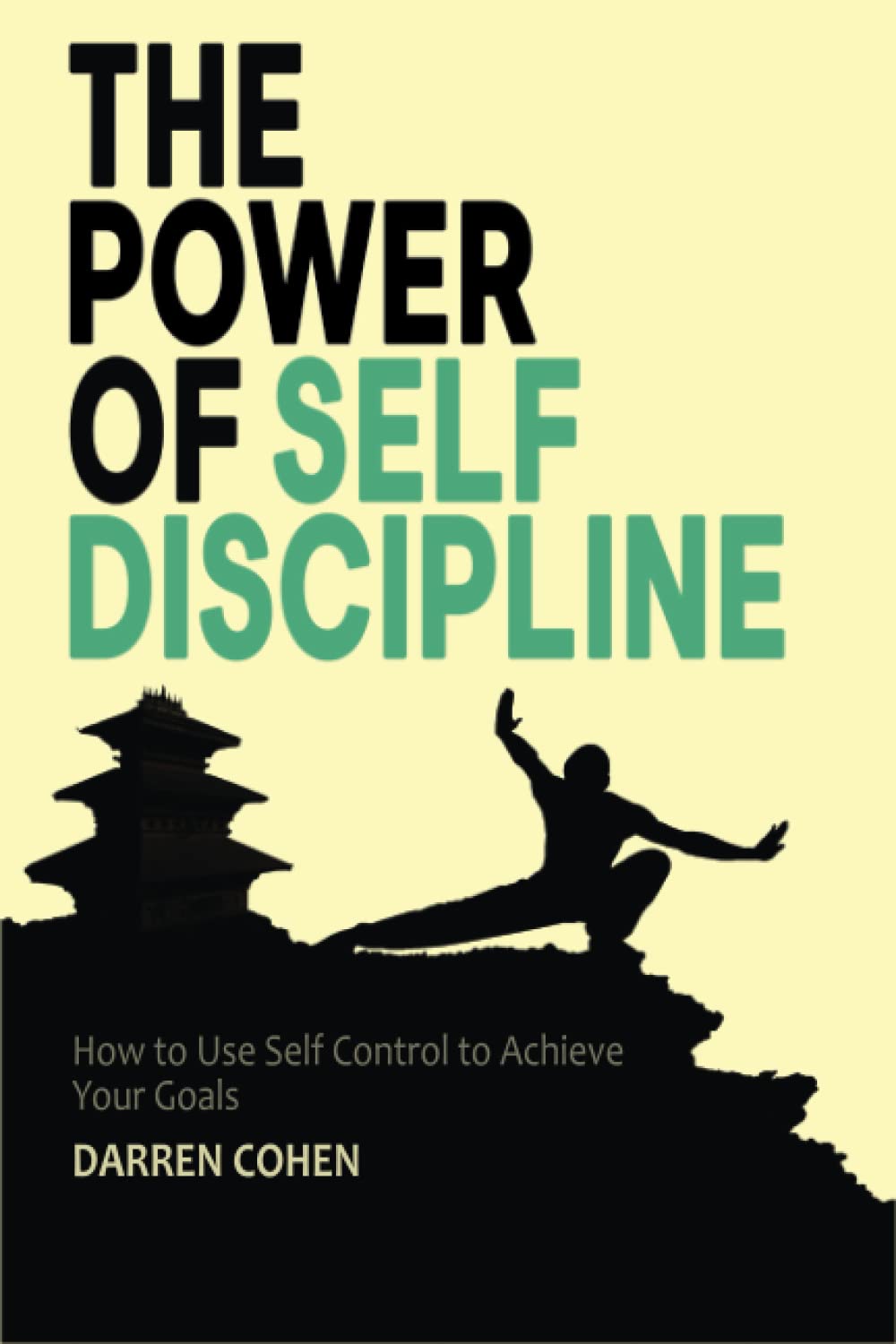 The Power of Self-Discipline: The Willpower, Mental Toughness, How to Use Self Control to Achieve Your Goals