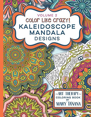 Color Like Crazy Kaleidoscope Mandala Designs Volume 2: A fantastic coloring book for all ages featuring a range of designs to keep you entertained ... for hours. (Groovity Coloring Book Series)