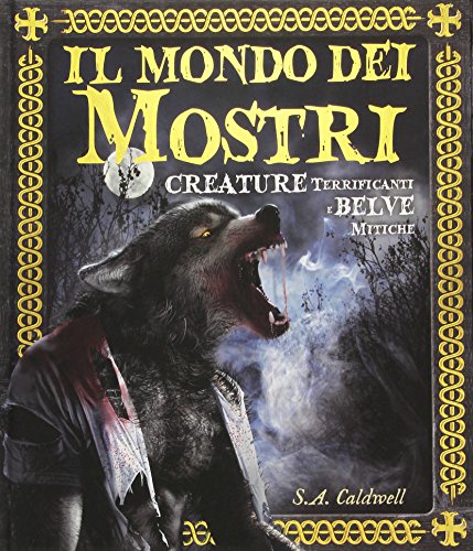 Il mondo dei mostri. Creature terrificanti e belve mitiche. Ediz. illustrata Il mondo dei mostri. Creature terrificanti e belve mitiche. Ediz. illustrata