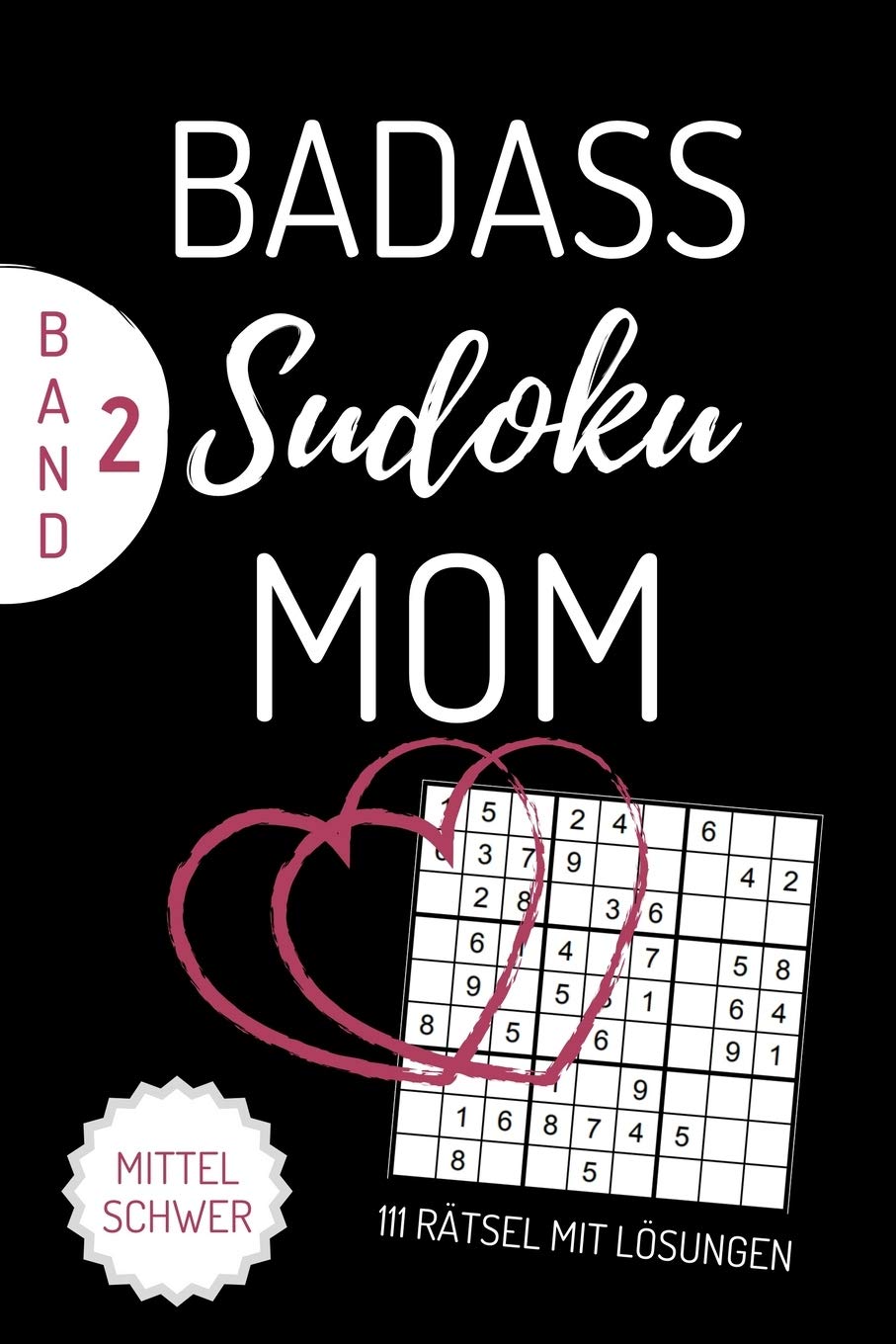 BADASS SUDOKU MOM 111 RÄTSEL MIT LÖSUNGEN MITTEL SCHWER BAND 2: A4 SUDOKU BUCH über 100 Sudoku-Rätsel mit Lösungen | mittel-schwer | Tolles Rätselbuch ... für Senioren | Geschenkidee für deine Mama
