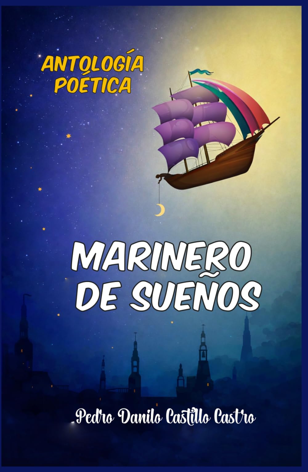ANTOLOGÍA POÉTICA: MARINERO DE SUEÑOS (Antología Poética: Poesía y Vida)