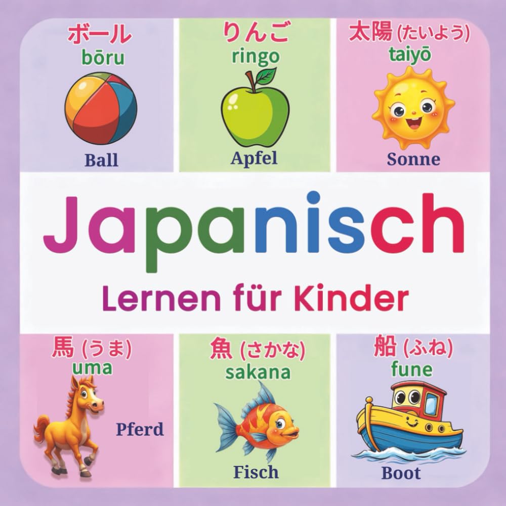 Japanisch Lernen für Kinder: Meine ersten japanischen Wörter | Zweisprachiges Japanisch–Deutsch Bildwörterbuch für spielerisches Lernen, alltäglichen Wortschatz und farbenfrohe Illustrationen
