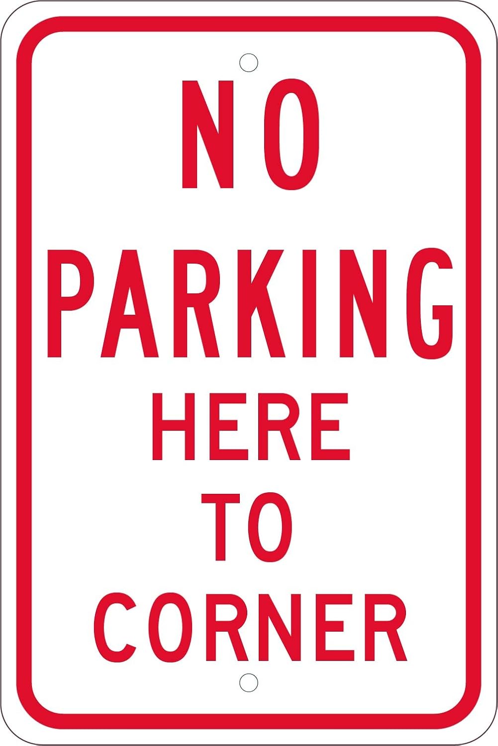 NMC TM99J NO Parking HERE to Corner Sign - 12 in. x 18 in., Red/Black on White, Heavy Duty Reflective Aluminum Parking Prohibition Sign