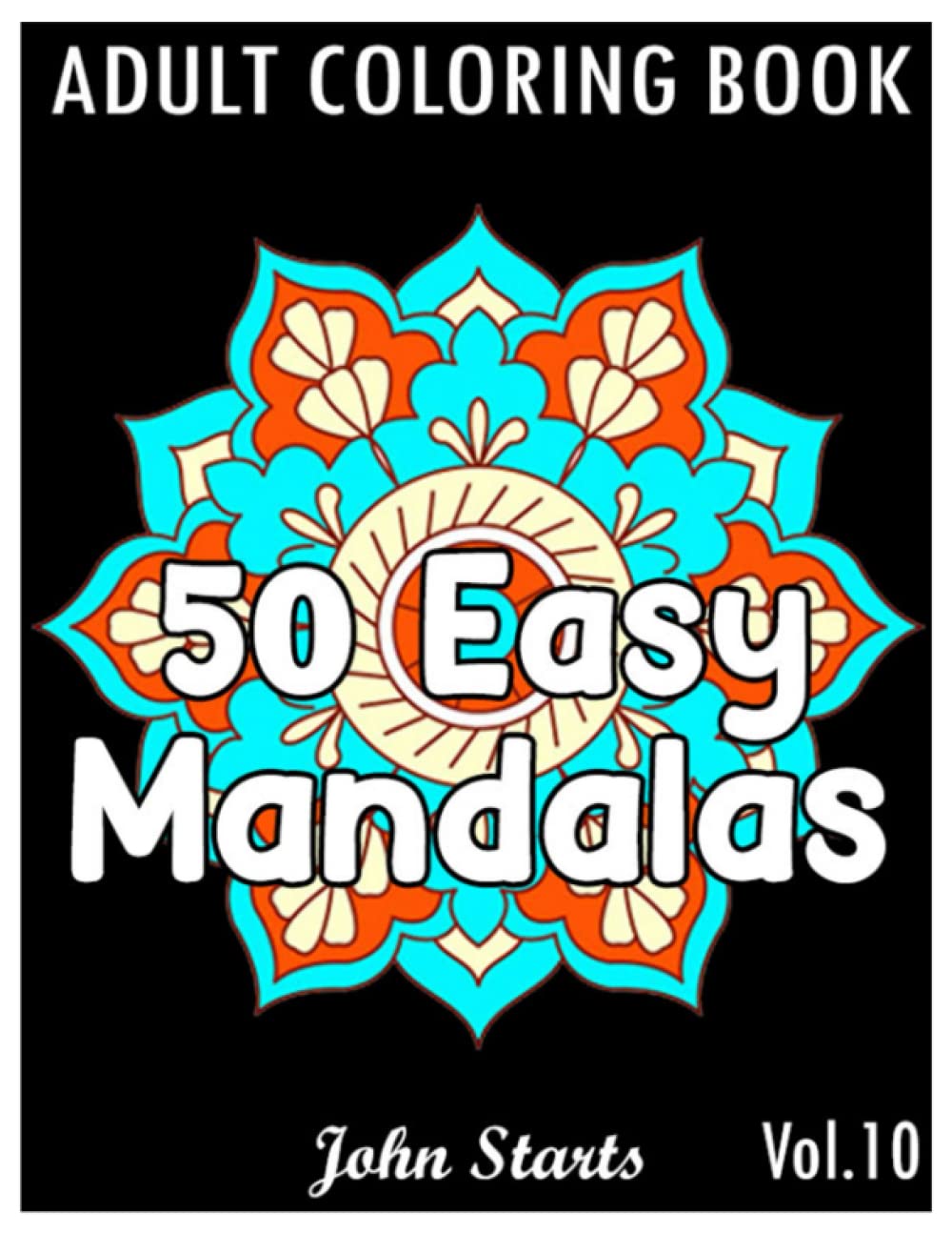 50 Easy Mandalas: An Adult Coloring Book with Fun, Simple, and Relaxing Coloring Pages (Volume 10)