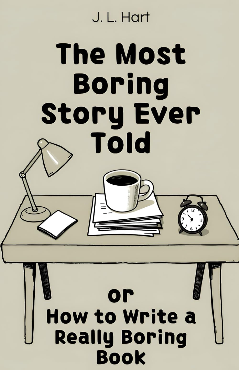 The Most Boring Story Ever Told: or How to Write a Really Boring Book
