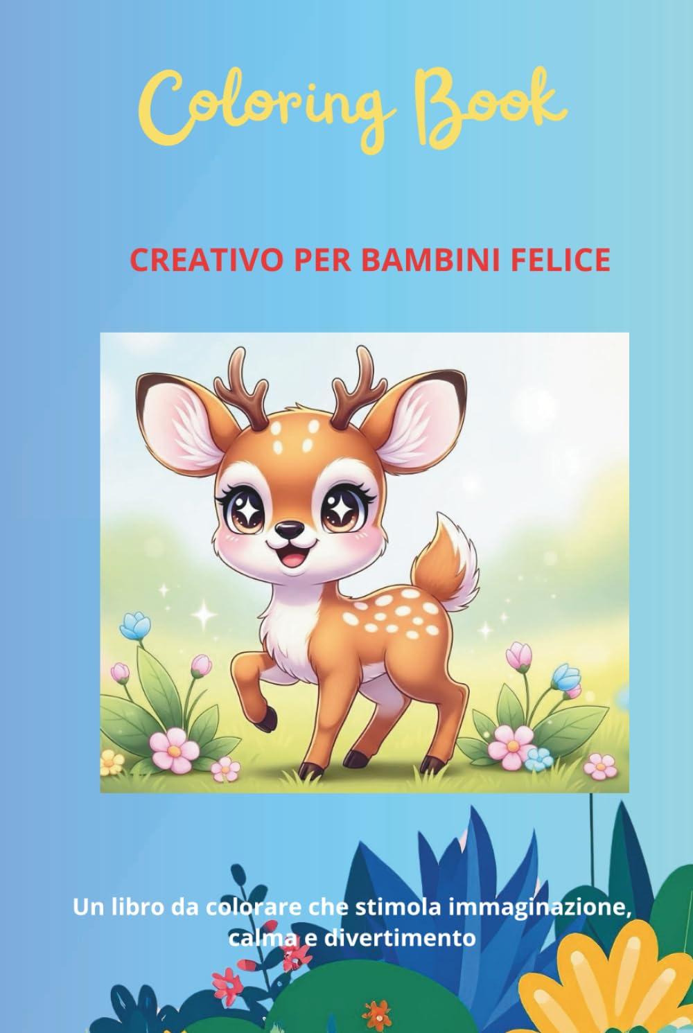 COLORING BOOK CREATIVO PER BAMBINI FELICE: Un libro da colorare che stimola immaginazione, calma e divertimento