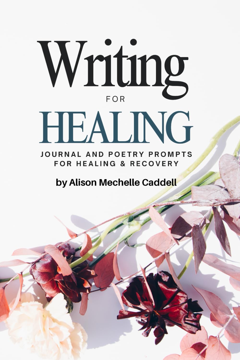 Writing for Healing: Journal & Poetry Prompts for Healing & Recovery