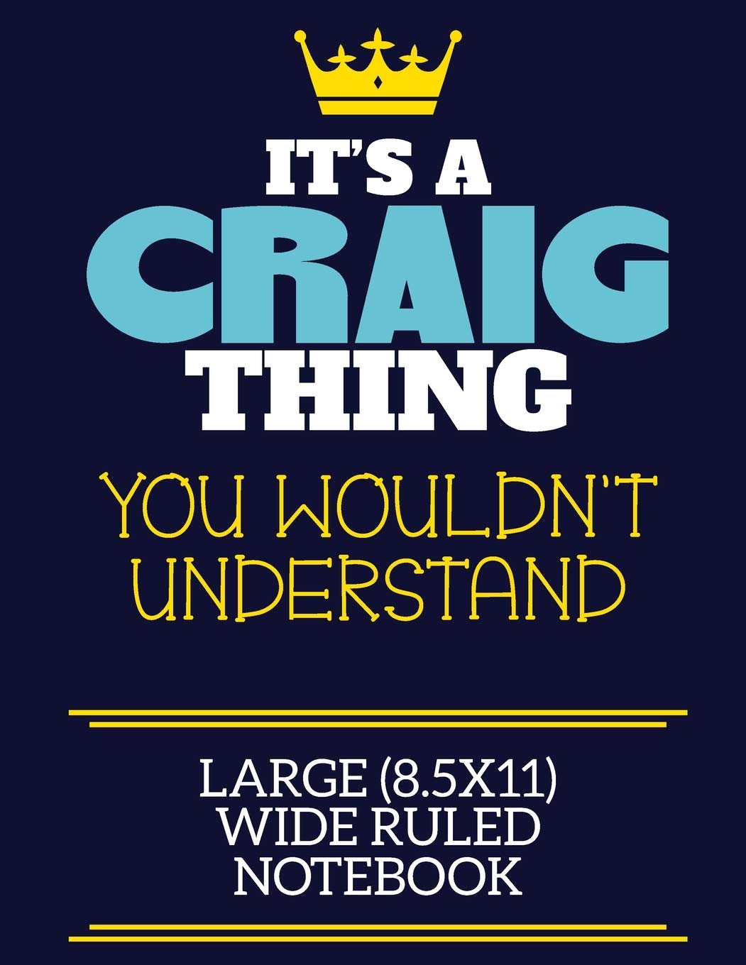 It's A Craig Thing You Wouldn't Understand Large (8.5x11) Wide Ruled Notebook: A cute book to write in for any book lovers, doodle writers and budding authors!