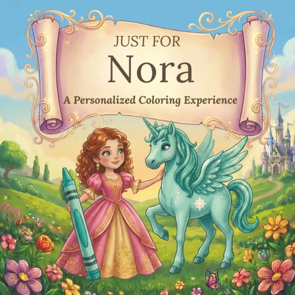 Just for Nora: A Personalized Coloring Experience: 50 total coloring pages | 28 coloring pages featuring Nora's name | 22 coloring pages themed for girls (Personalized Coloring Book Series)