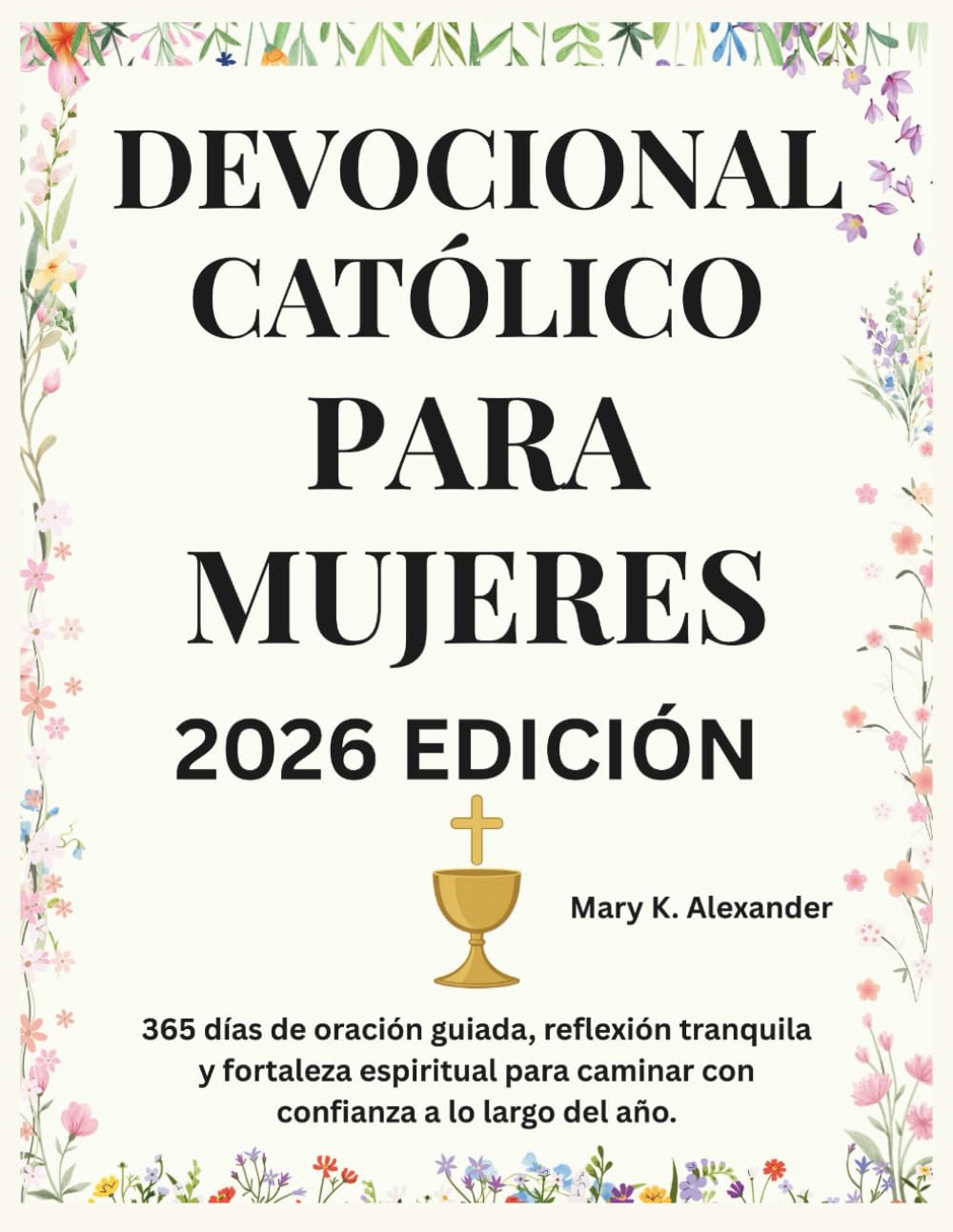DEVOCIONAL CATÓLICO PARA MUJERES 2026: 365 días de oración guiada, reflexión tranquila y fortaleza espiritual para caminar con confianza a lo largo del año.