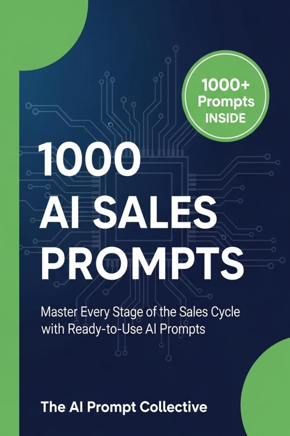 1000 AI SALES PROMPTS: Master Every Stage of the Sales Cycle with Ready-to-Use AI Prompts (1000 AI PROMPTS)