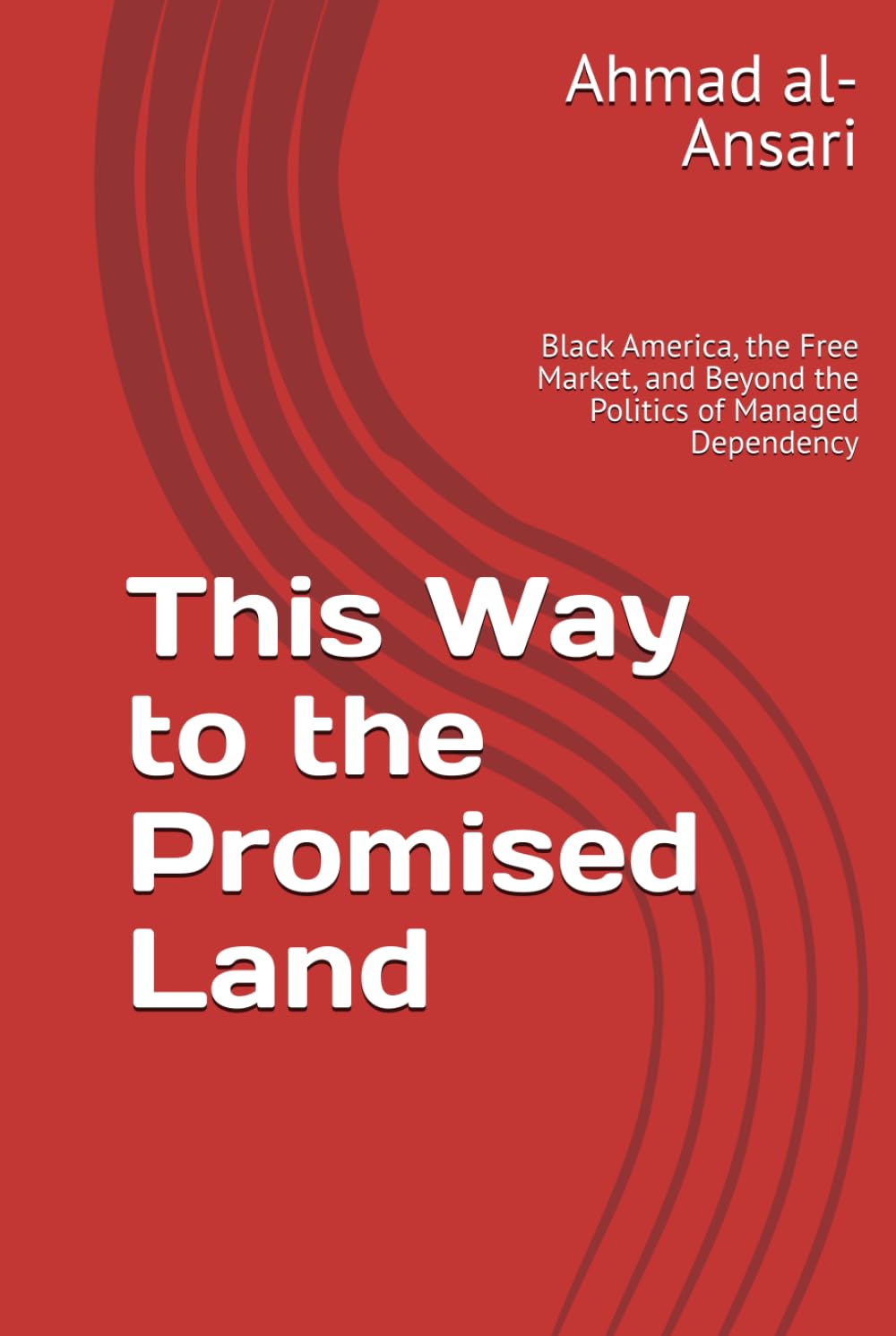This Way to the Promised Land: Black America, the Free Market, and Beyond the Politics of Managed Dependency