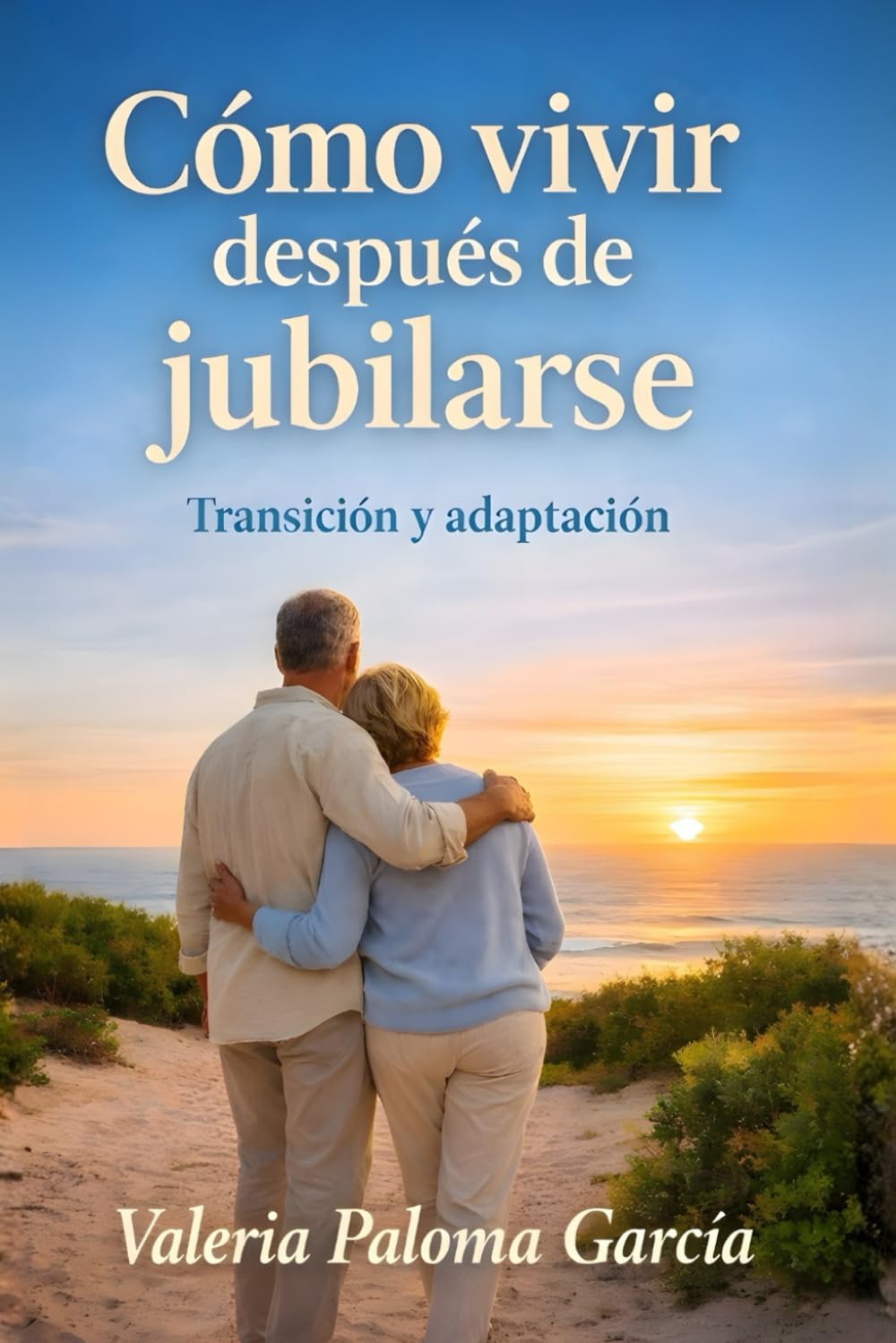 Cómo vivir después de jubilarse: Transición y adaptación (Acompañamiento completo para la jubilación)