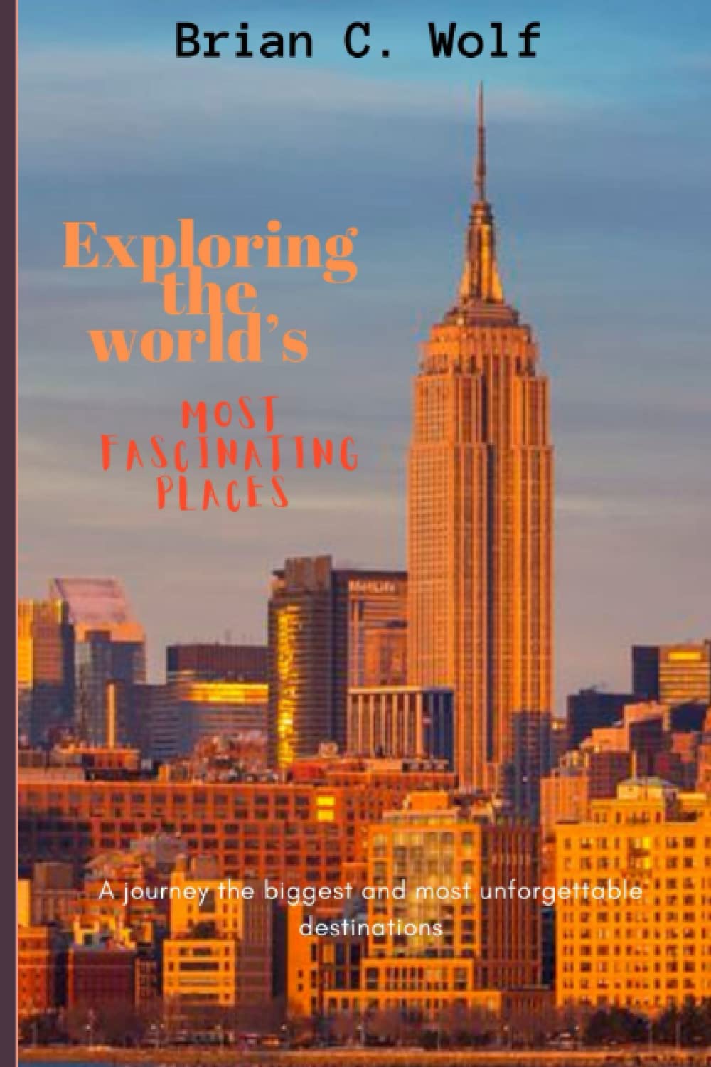 Exploring the world’s most fascinating places: A journey to the biggest and most unforgettable destinations