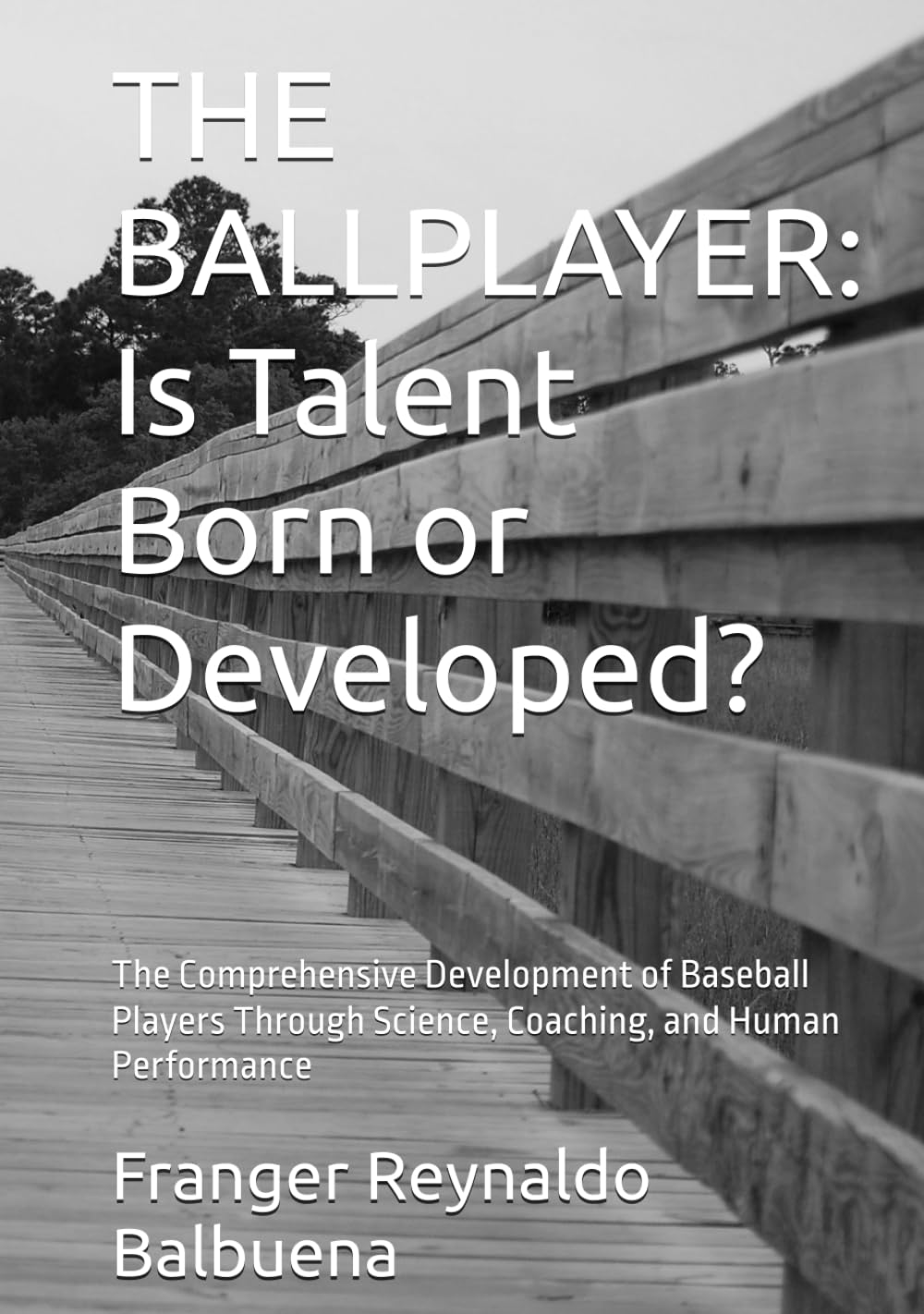 THE BALLPLAYER: Is Talent Born or Developed?: The Comprehensive Development of Baseball Players Through Science, Coaching, and Human Performance