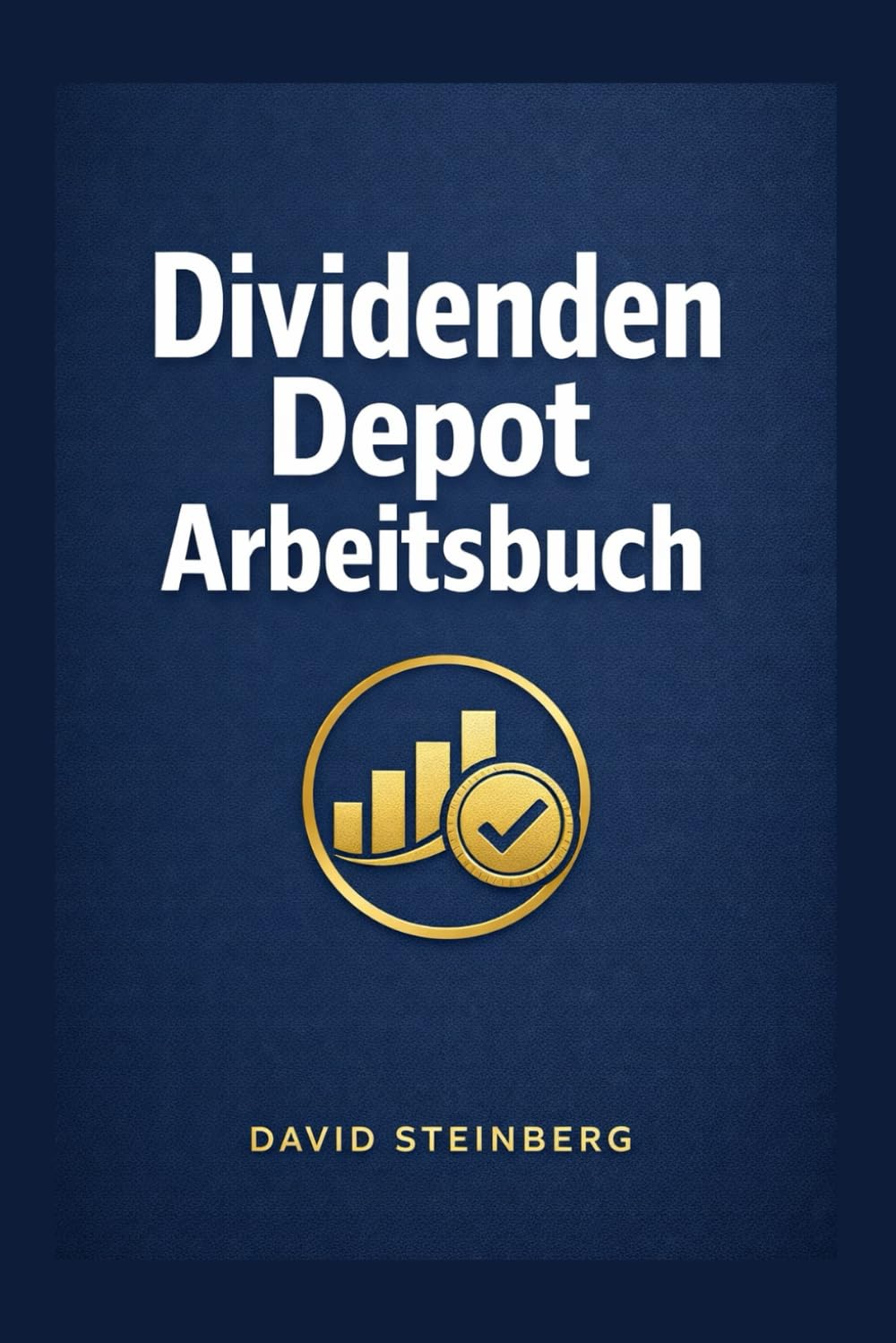 Dividenden Depot Arbeitsbuch: Checklisten und Bewertungsbögen für Dividendenaktien, mit Kaufplan, Review Routine und Entscheidungsjournal