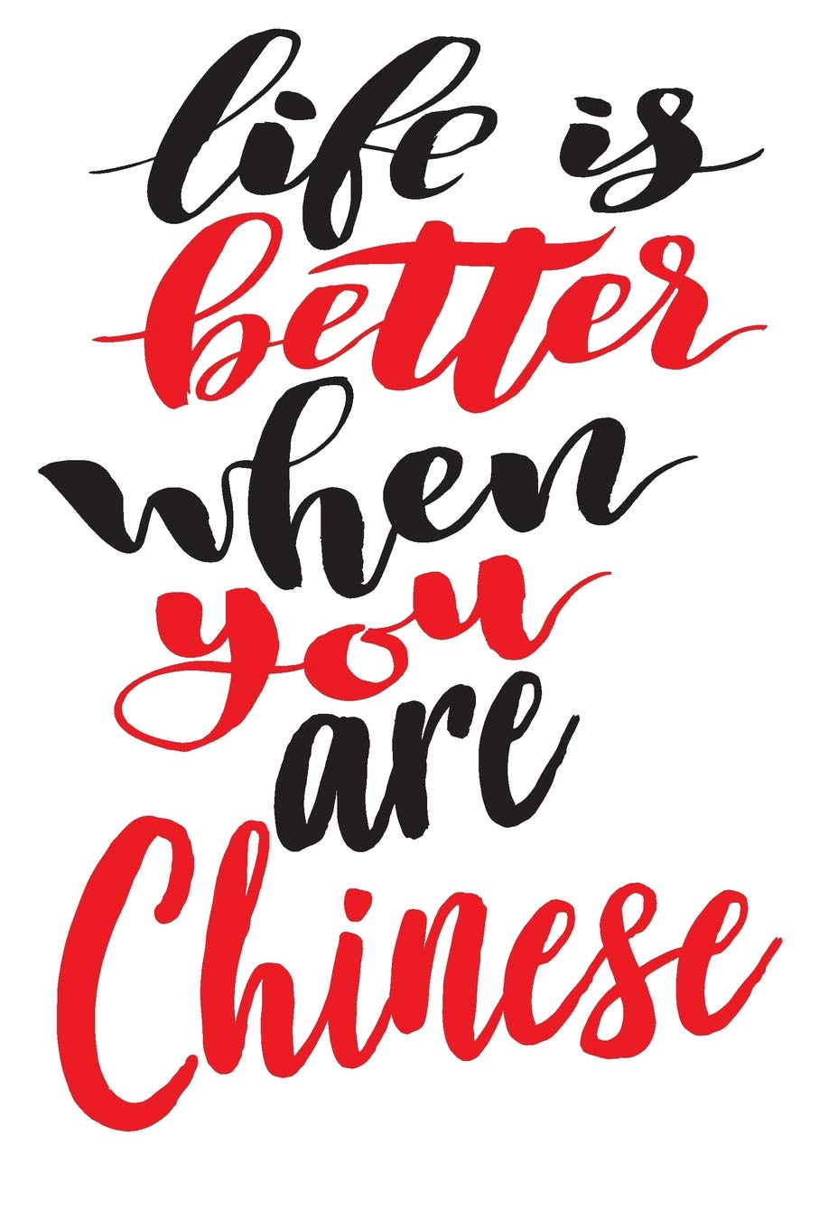 Life Is Better When You Are Chinese