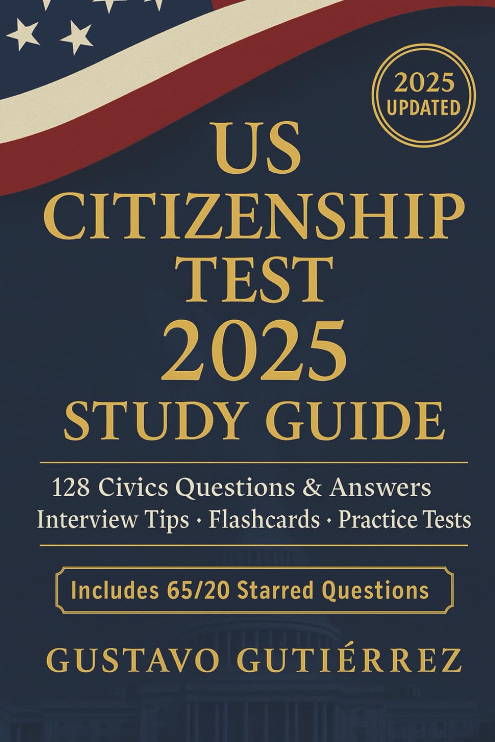 US Citizenship Test 2025 Study Guide: 128 Civics Questions &amp; Answers, Interview Tips, Flashcards, Practice Tests