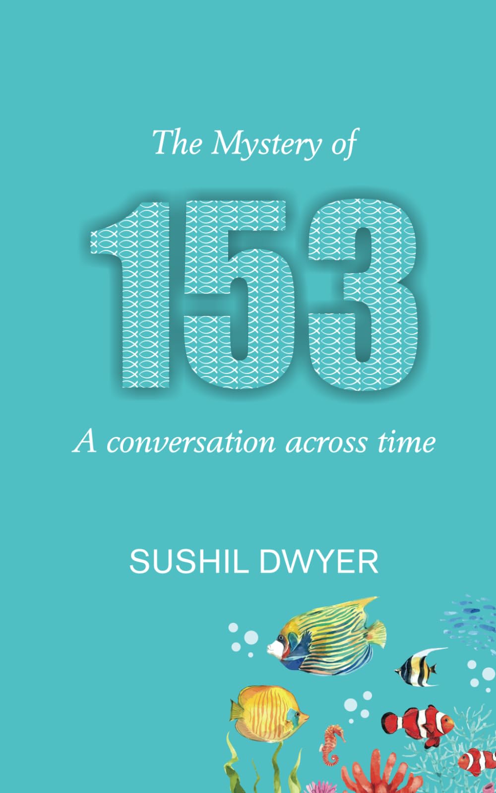 The Mystery of 153 - A conversation across time (Musings on the Word of God)