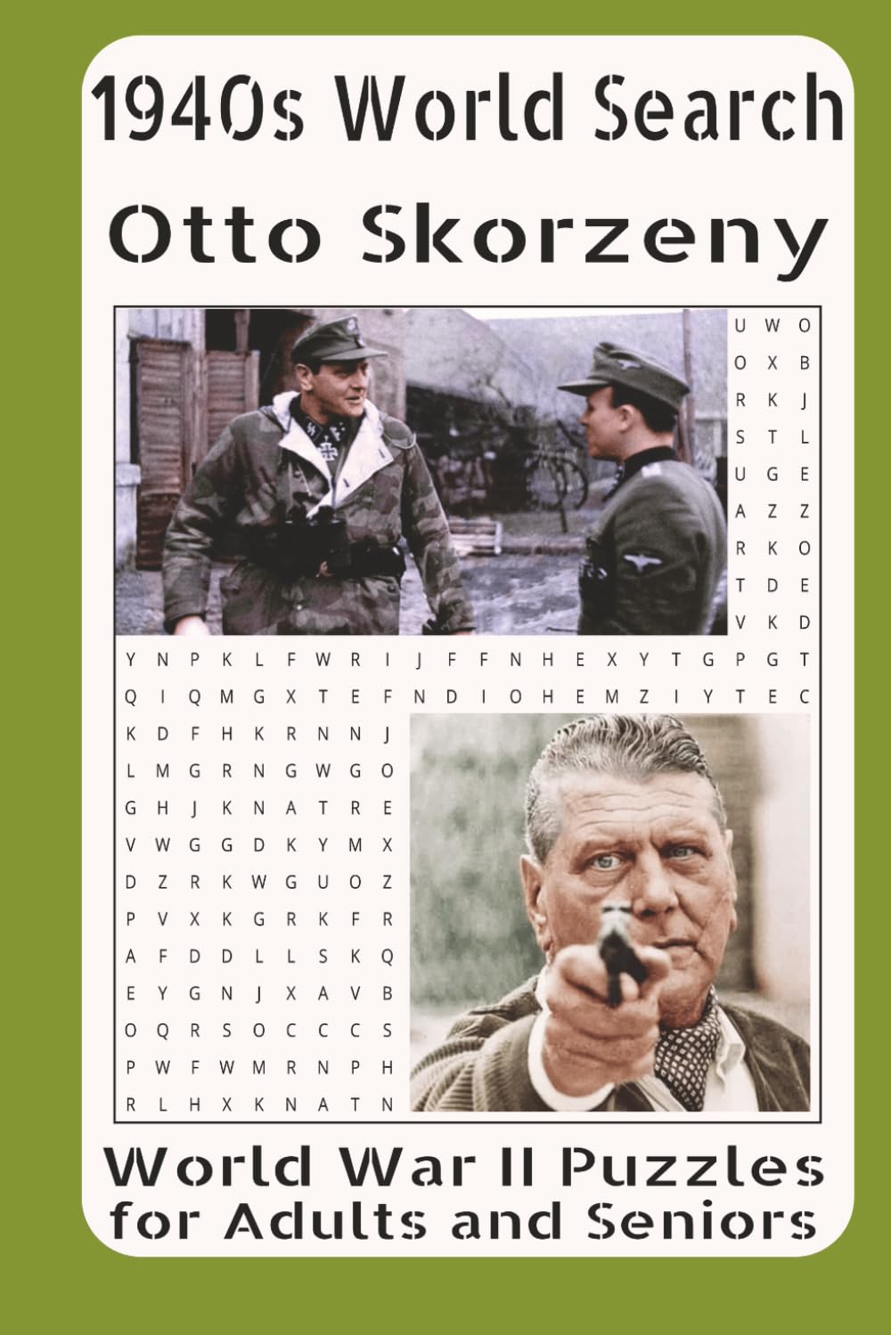 1940s Word Search – Otto Skorzeny: WWII Puzzles for Adults and Seniors Vol. 26: Featuring the Life, Special Operations, Famous Commando Raids, ... Legacy of Otto Skorzeny in World War II