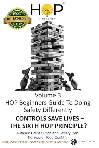 HOP Beginners Guide To Doing Safety Differently - Volume 3 - Controls Save Lives - The 6th Principle of HOP?: HOP Into Action by Putting Human and Organizational Performance Principles Into Practice