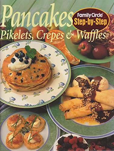 Step-by-step: Pancakes, Pikelets, Crepes and Waffles ("Family Circle" Step-by-step Cookery