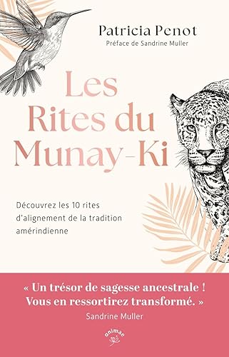 Les Rites du Munay-Ki: Les 10 rites d’alignement et de transformation de la tradition amérindienne enfin révélés !