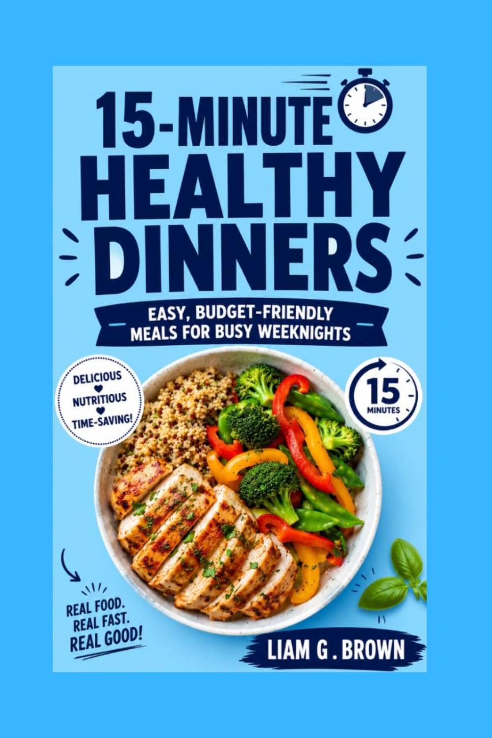 15-Minute Healthy Dinners: Easy, Budget-Friendly Meals for Busy Weeknights