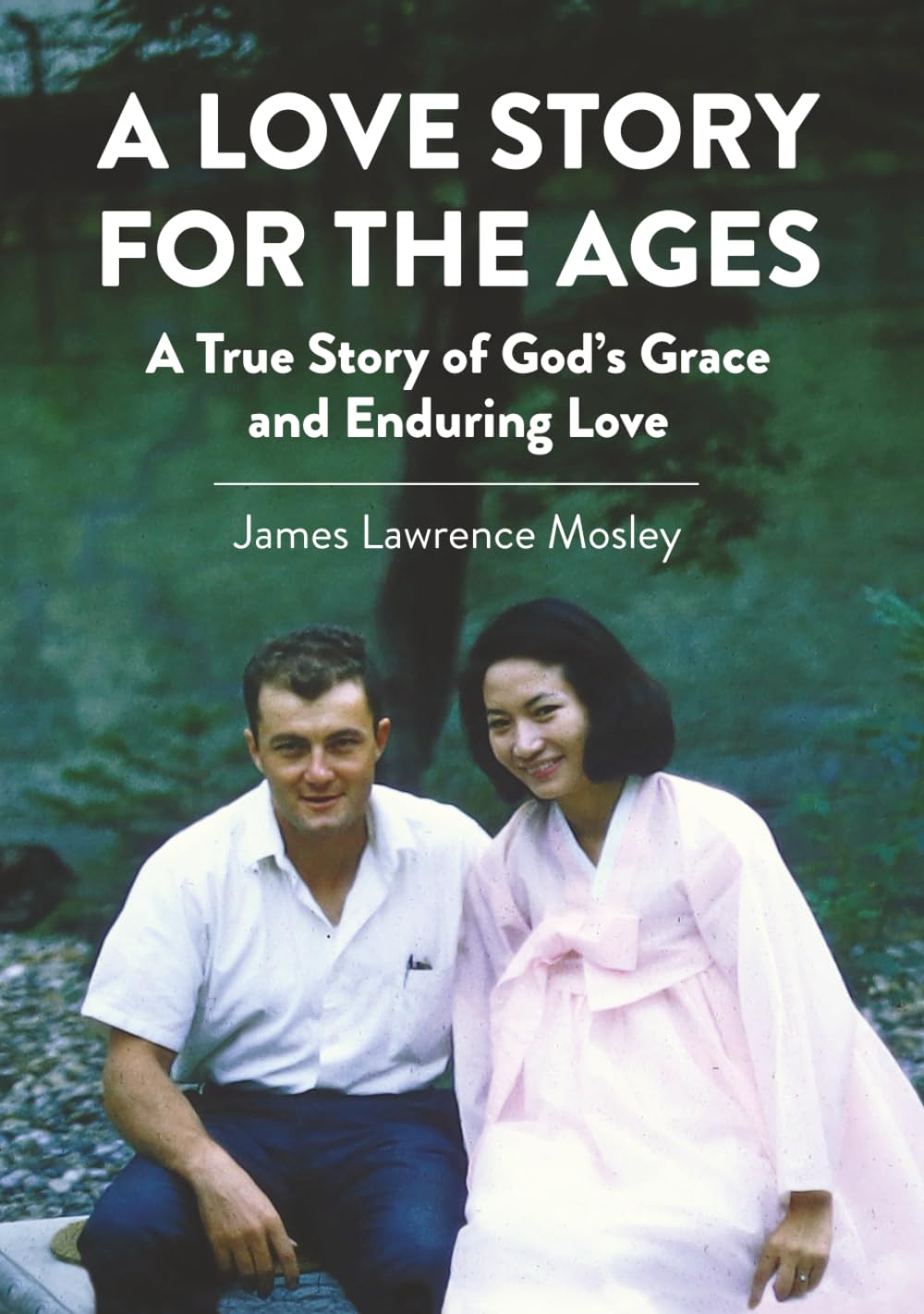 A Love Story for the Ages: A True Story of God's Grace and Enduring Love