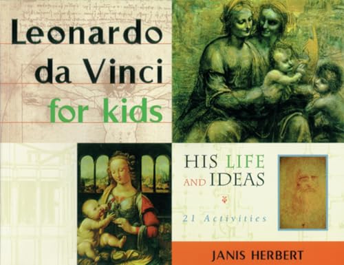 Leonardo da Vinci for Kids: His Life and Ideas, 21 Activities (Volume 10) (For Kids series)