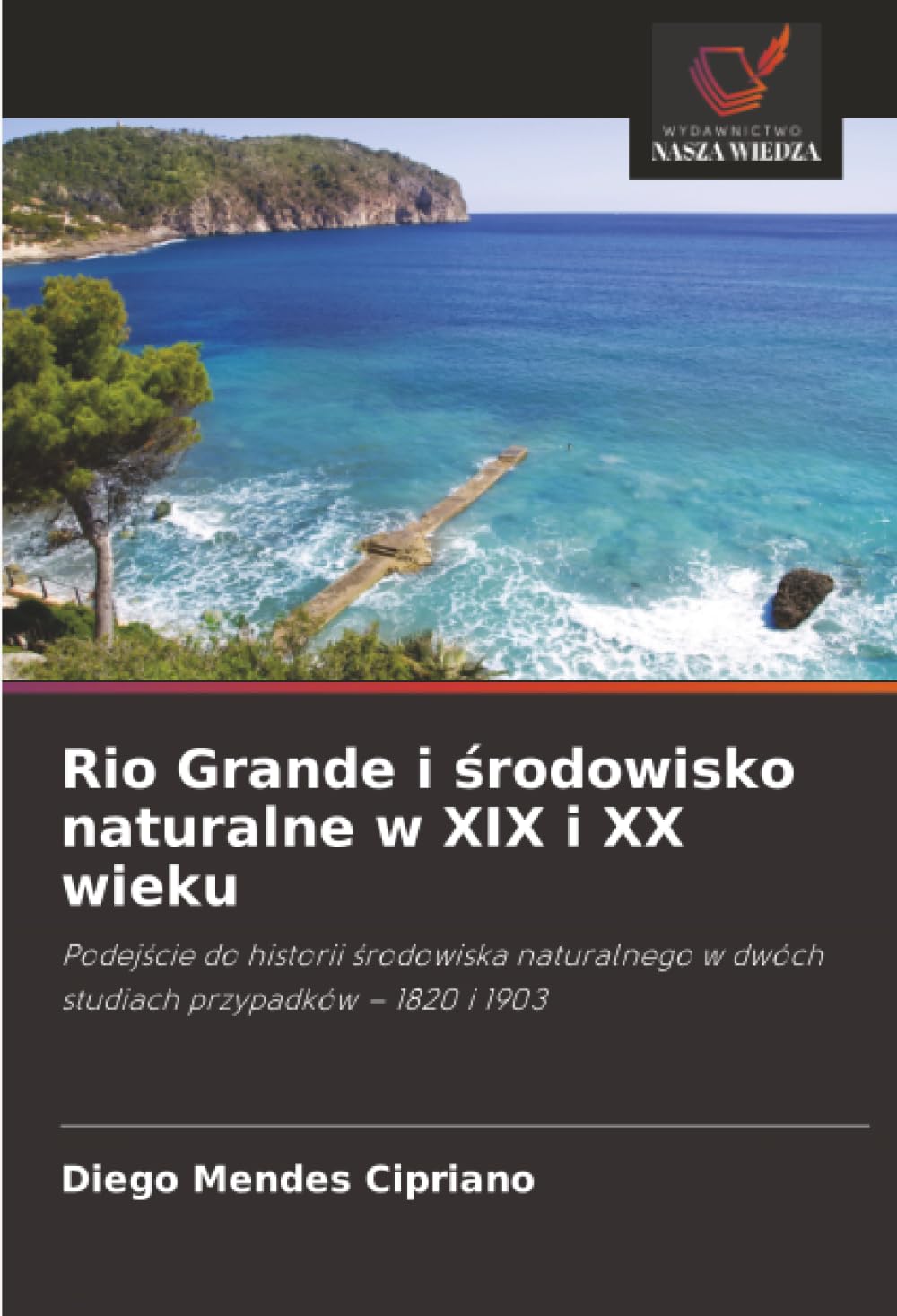 Rio Grande i środowisko naturalne w XIX i XX wieku: Podej¿cie do historii ¿rodowiska naturalnego w dwóch studiach przypadków - 1820 i 1903