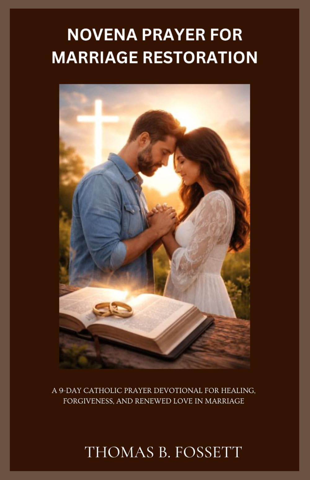 NOVENA PRAYER FOR MARRIAGE RESTORATION: A 9-Day Catholic Prayer Devotional for Healing, Forgiveness, and Renewed Love in Marriage