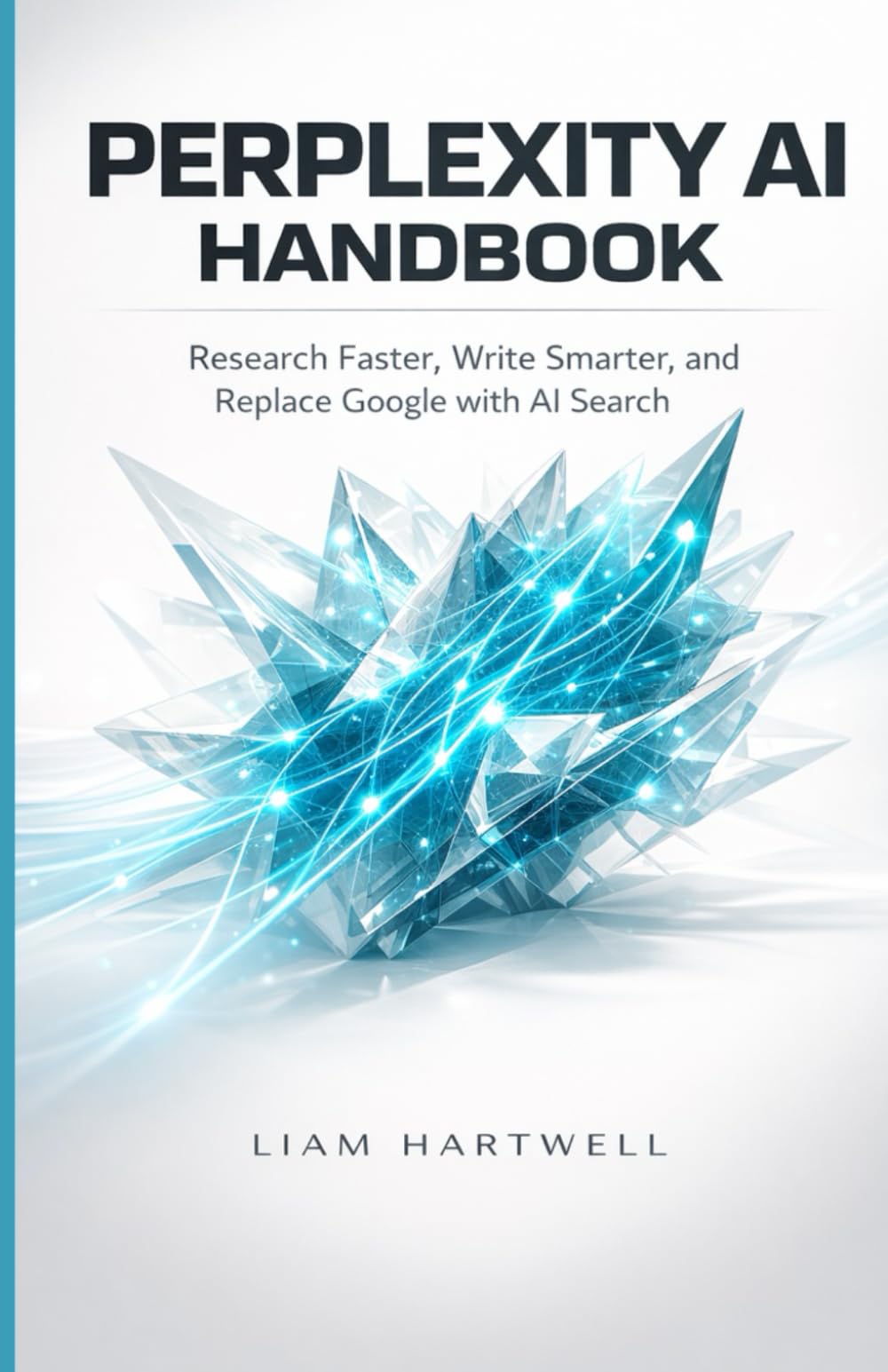 Perplexity AI Handbook: Research Faster, Write Smarter, and Replace Google with AI Search