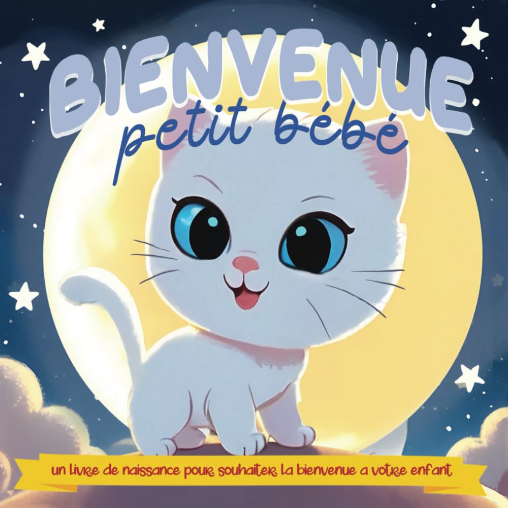 Bienvenue petit bébé: Un livre de naissance pour souhaiter la bienvenue a votre enfant - cadeau naissance garçon et fille