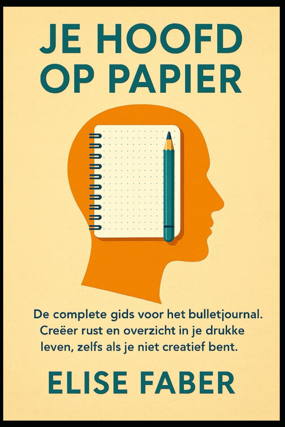 Je Hoofd op Papier: De complete gids voor het bullet journal. Creëer rust en overzicht in je drukke leven, zelfs als je niet creatief bent.