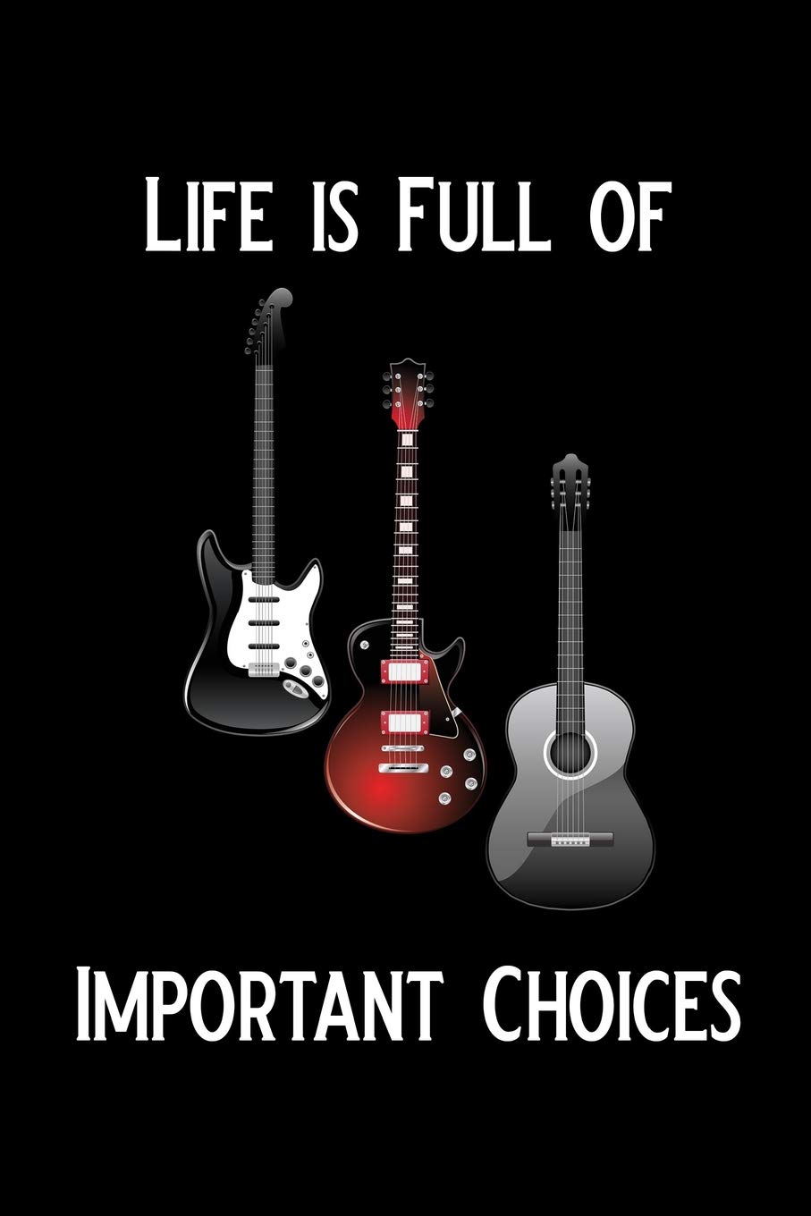 Life is Full of Important Choices: Blank Lined Journal Notebook, 6" x 9", Guitar notebook, Guitar journal, Ruled, Writing Book, Notebook for guitar lovers, guitar gifts