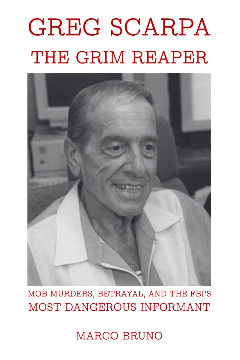 Greg Scarpa, The Grim Reaper: Mob Murders, Betrayal, and the FBI’s Most Dangerous Informant