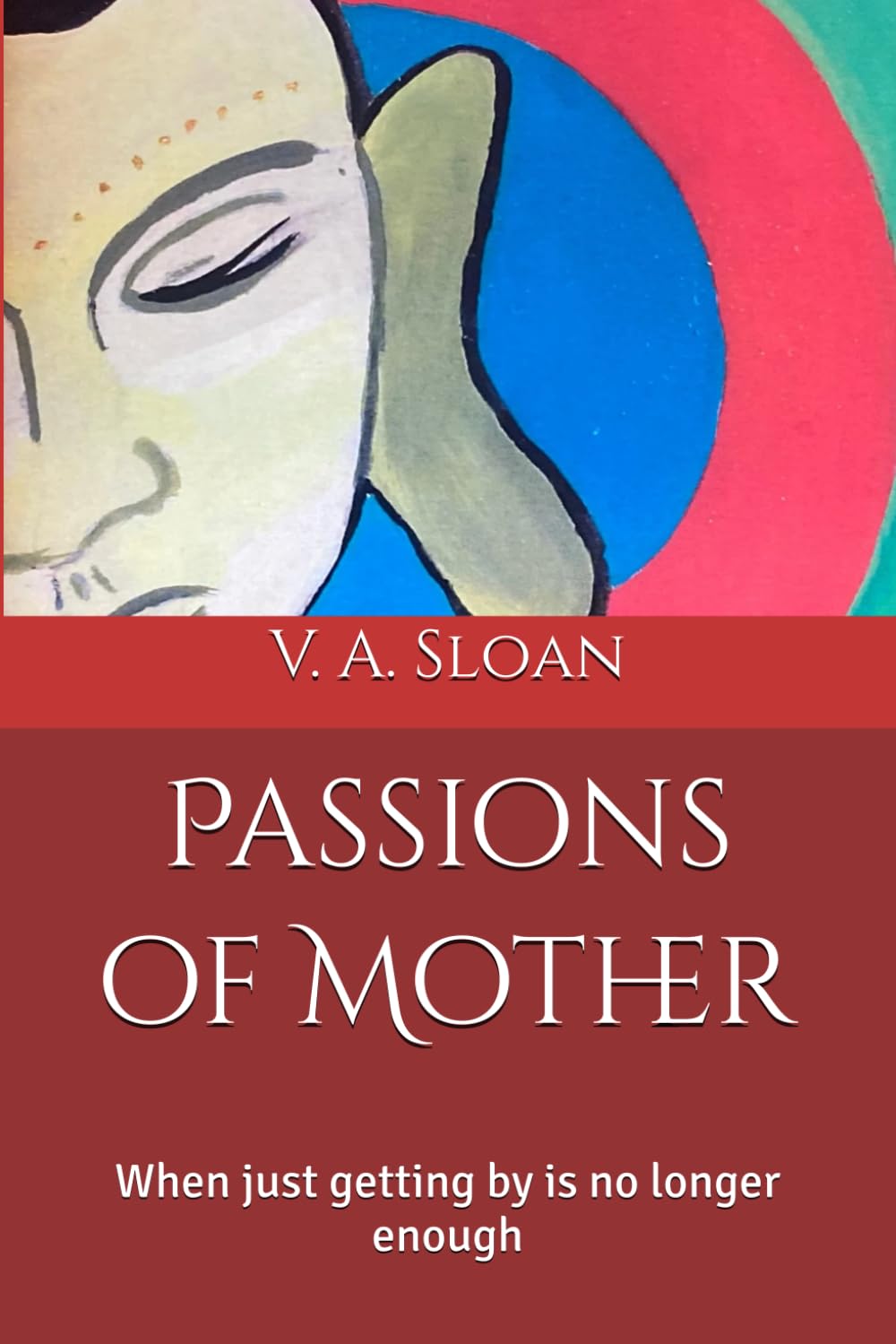 Passions of Mother: When just getting by is no longer enough