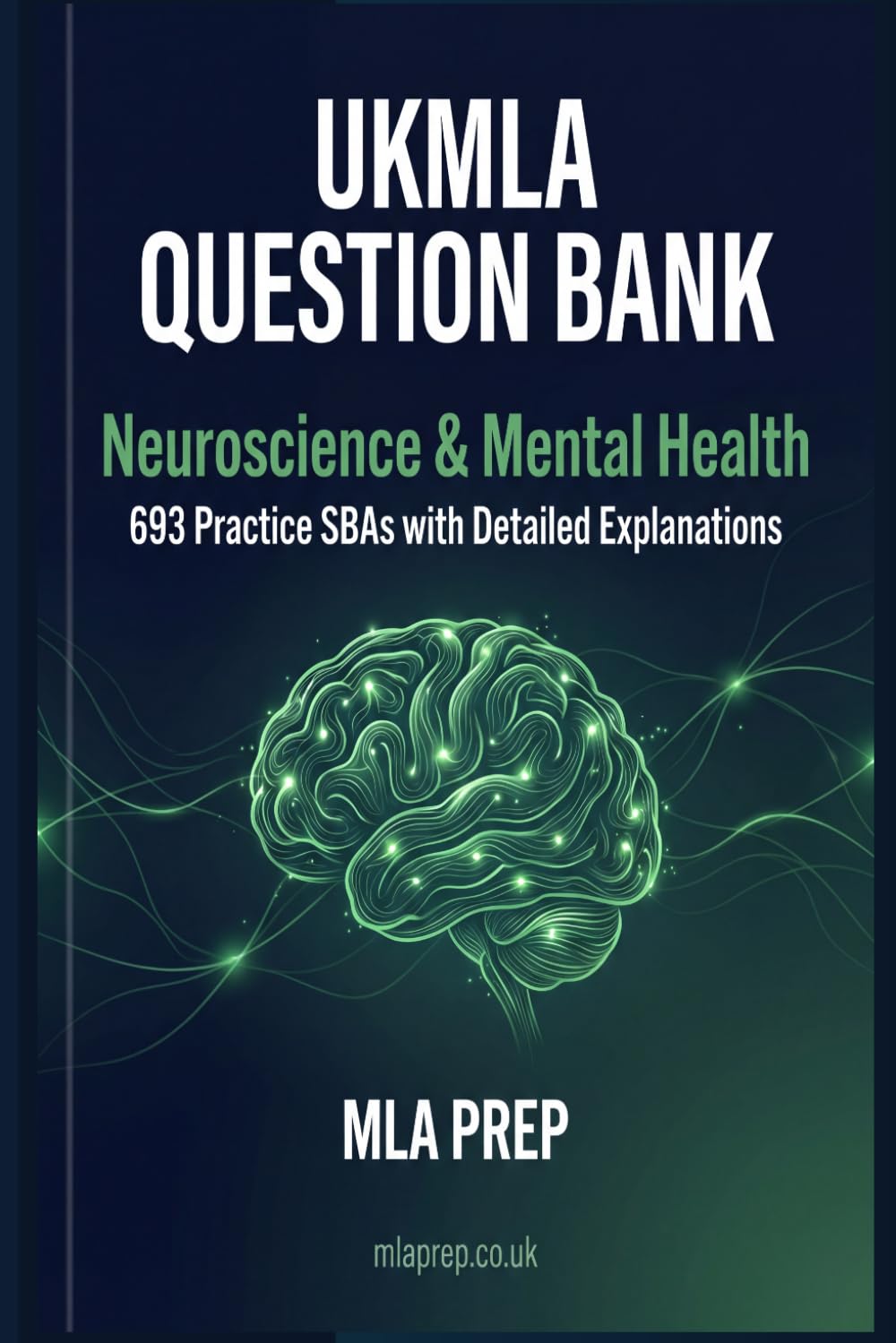 MLA Prep UKMLA Question Bank: Neuroscience & Mental Health — 693 Practice SBAs with Detailed Explanations