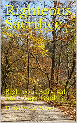 Righteous Sacrifice: Righteous Survival EMP Saga, Book 3 by [Timothy Van Sickel]